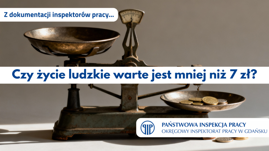 Czy życie ludzkie jest warte mniej niż 7 złotych? - Z dokumentacji inspektorów pracy