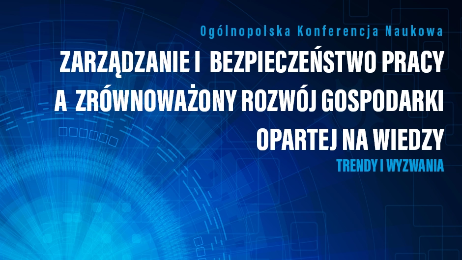 Konferencja „Zarządzanie i bezpieczeństwo pracy a zrównoważony rozwój gospodarki opartej na wiedzy – trendy i wyzwania”