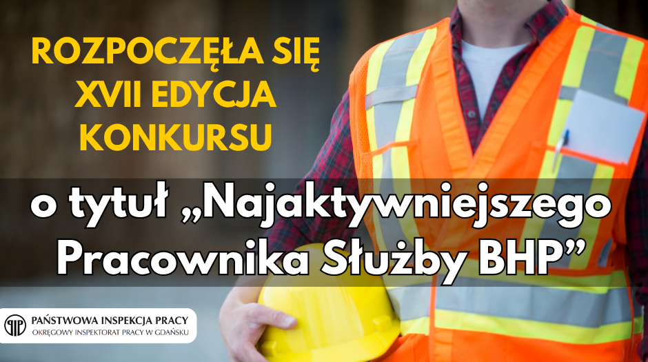 XVII edycja konkursu o tytuł „Najaktywniejszego Pracownika Służby BHP” - trwają zapisy!